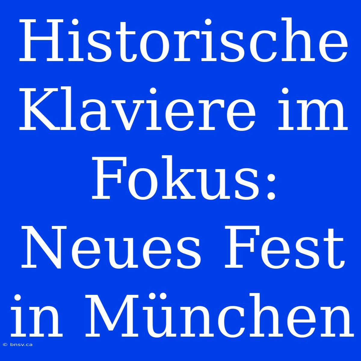 Historische Klaviere Im Fokus: Neues Fest In München