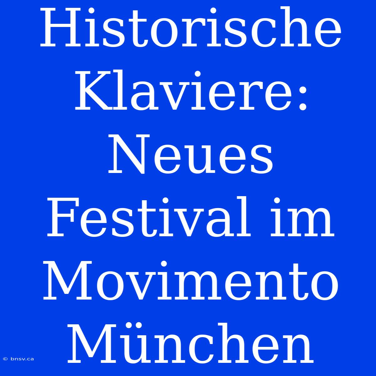 Historische Klaviere: Neues Festival Im Movimento München