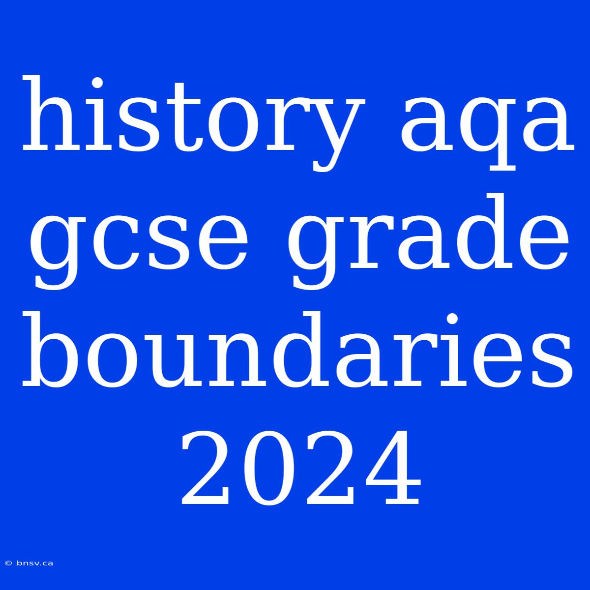 History Aqa Gcse Grade Boundaries 2024