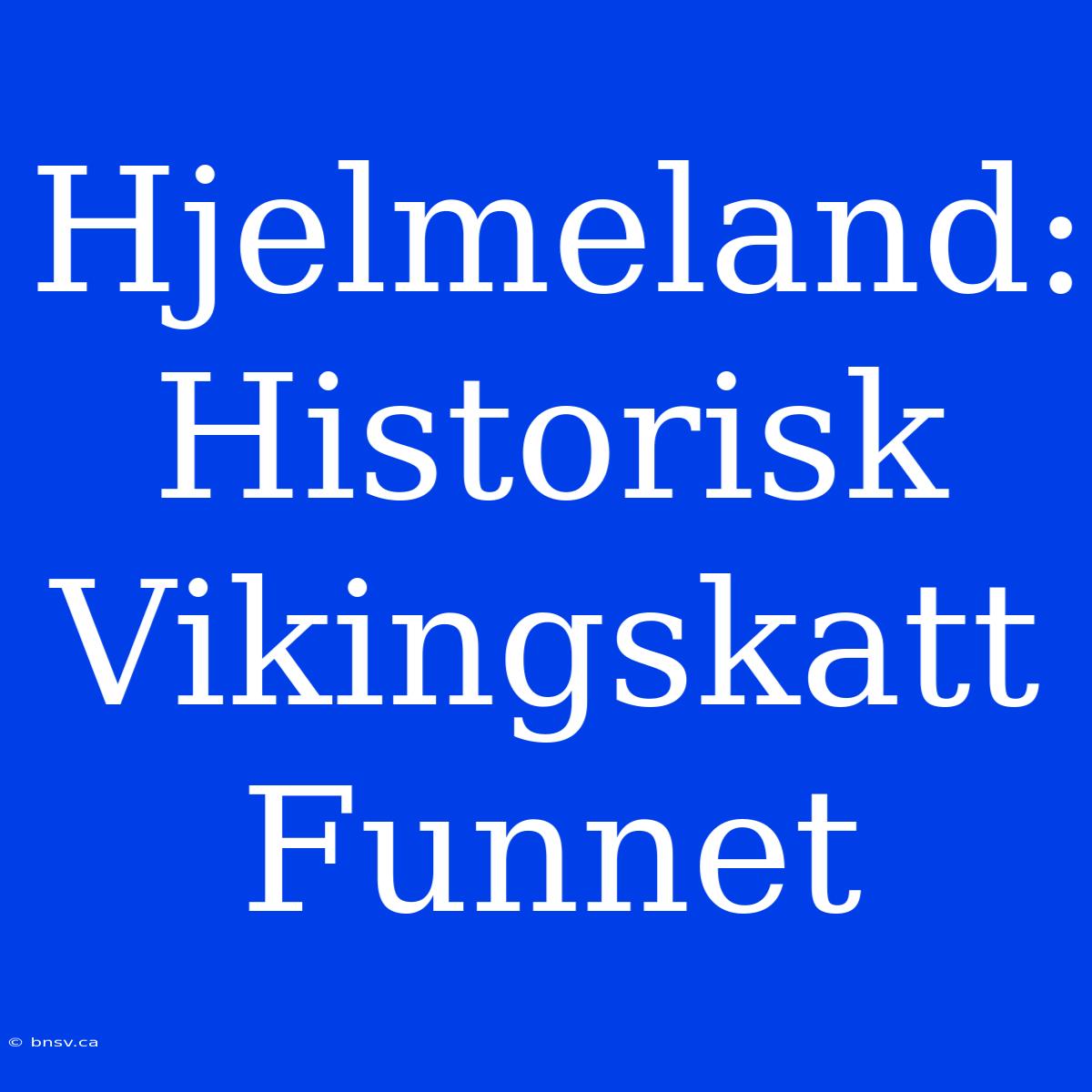 Hjelmeland: Historisk Vikingskatt Funnet