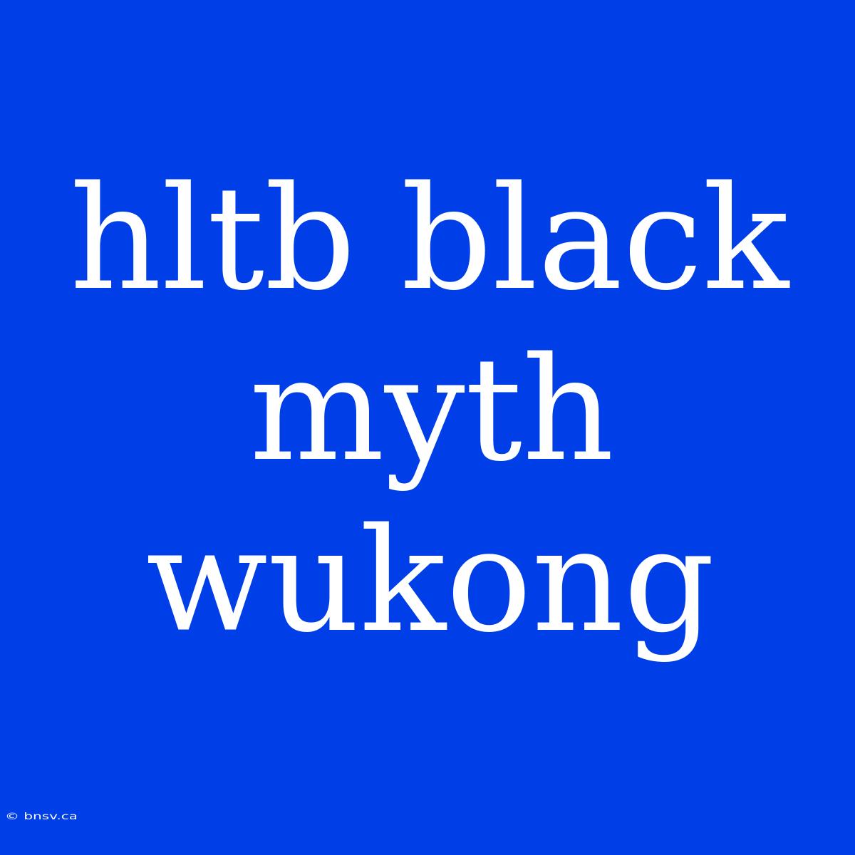 Hltb Black Myth Wukong