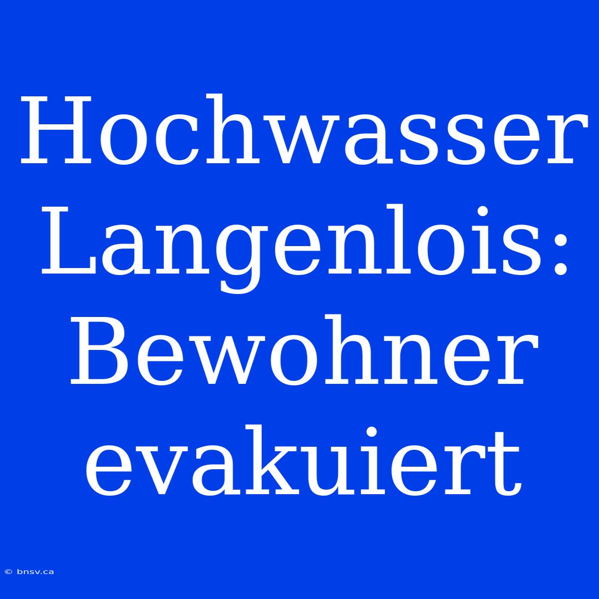 Hochwasser Langenlois: Bewohner Evakuiert