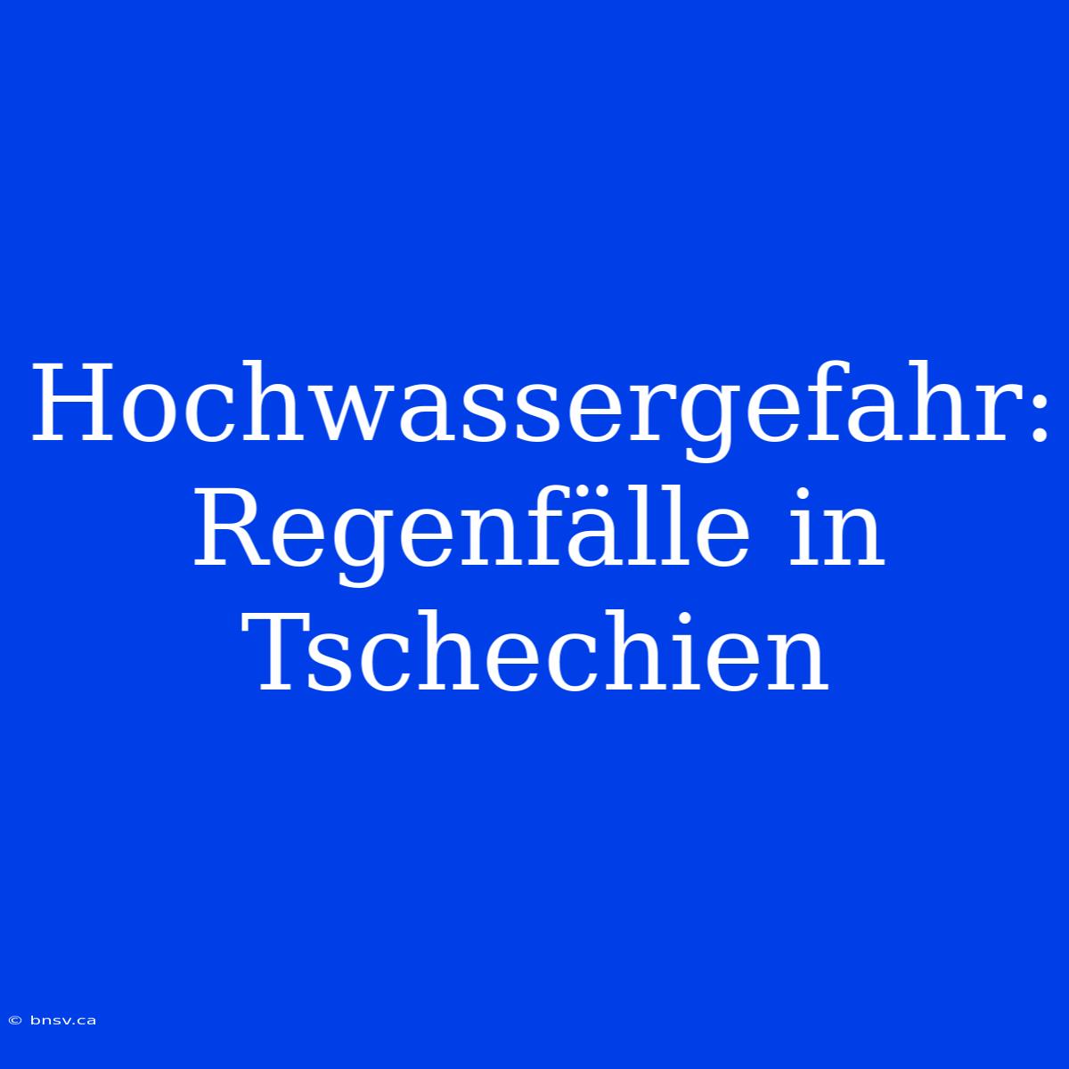 Hochwassergefahr: Regenfälle In Tschechien