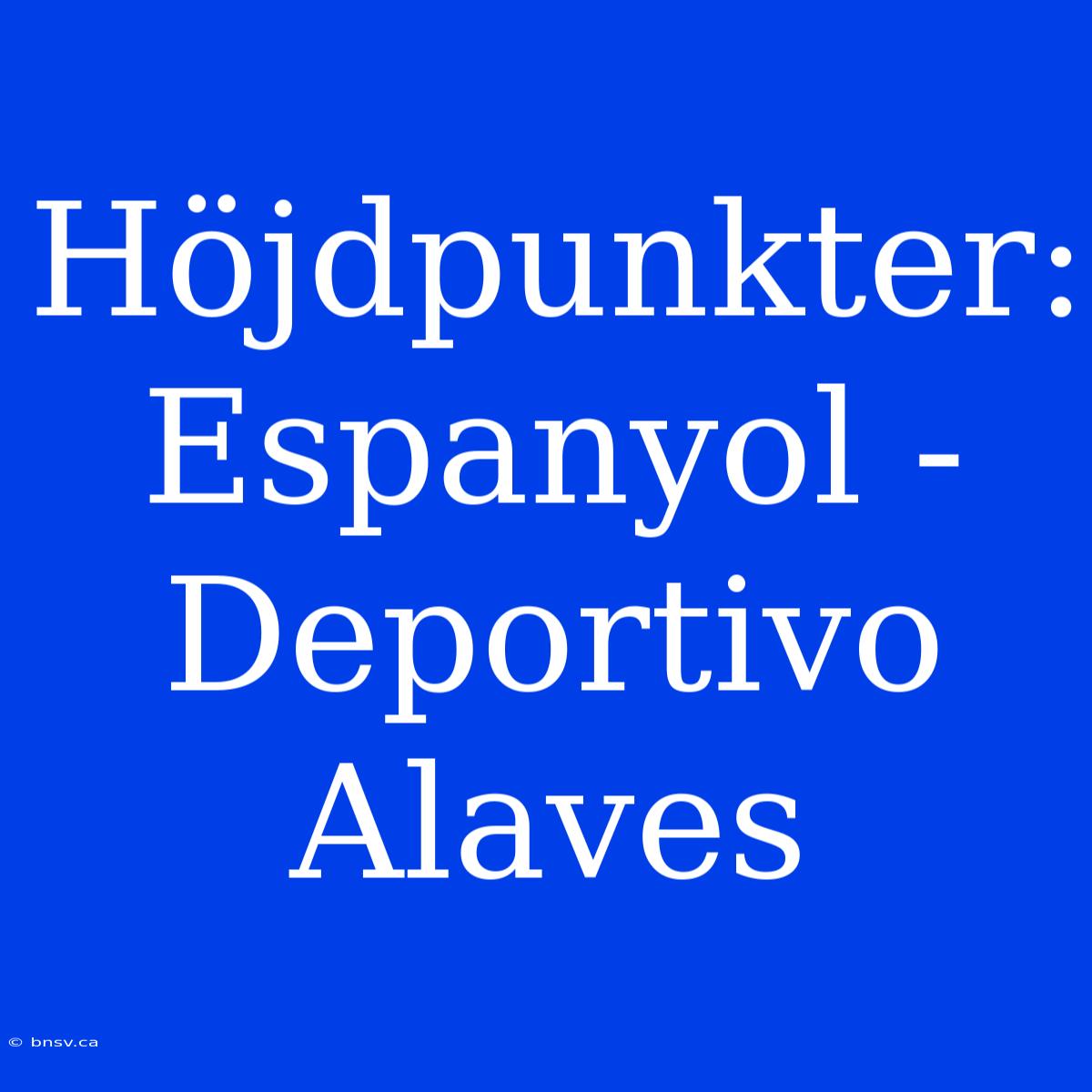 Höjdpunkter: Espanyol - Deportivo Alaves