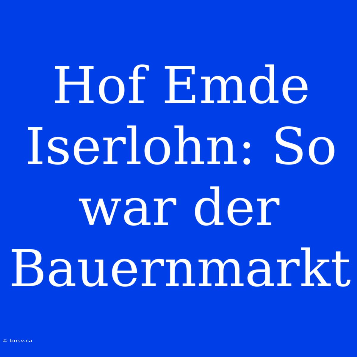 Hof Emde Iserlohn: So War Der Bauernmarkt