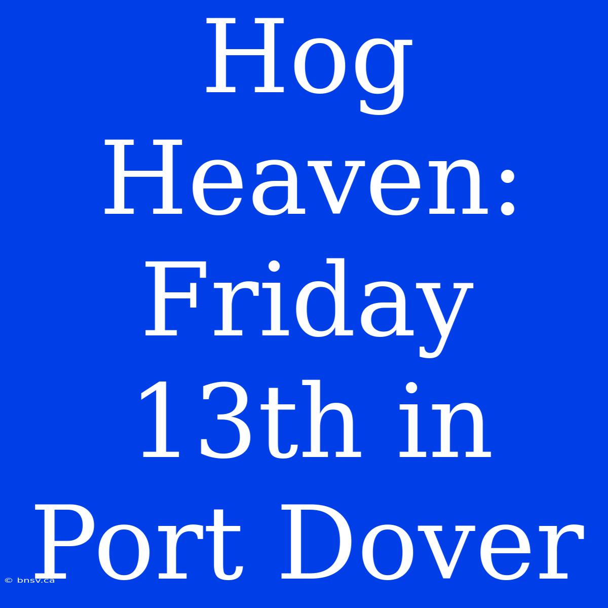 Hog Heaven: Friday 13th In Port Dover