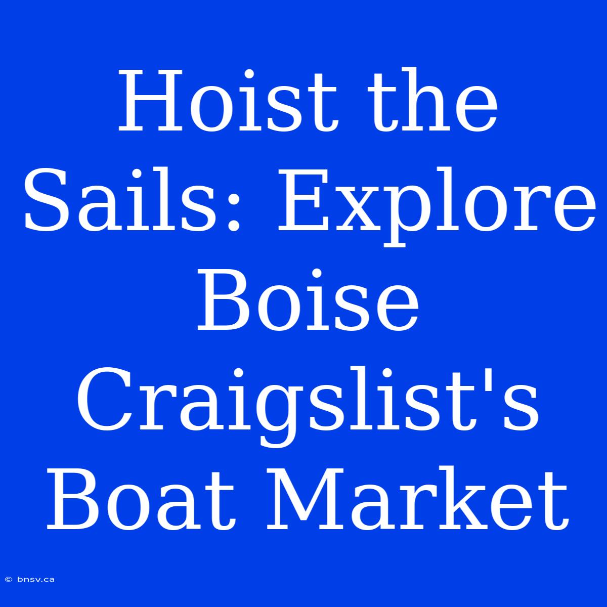 Hoist The Sails: Explore Boise Craigslist's Boat Market