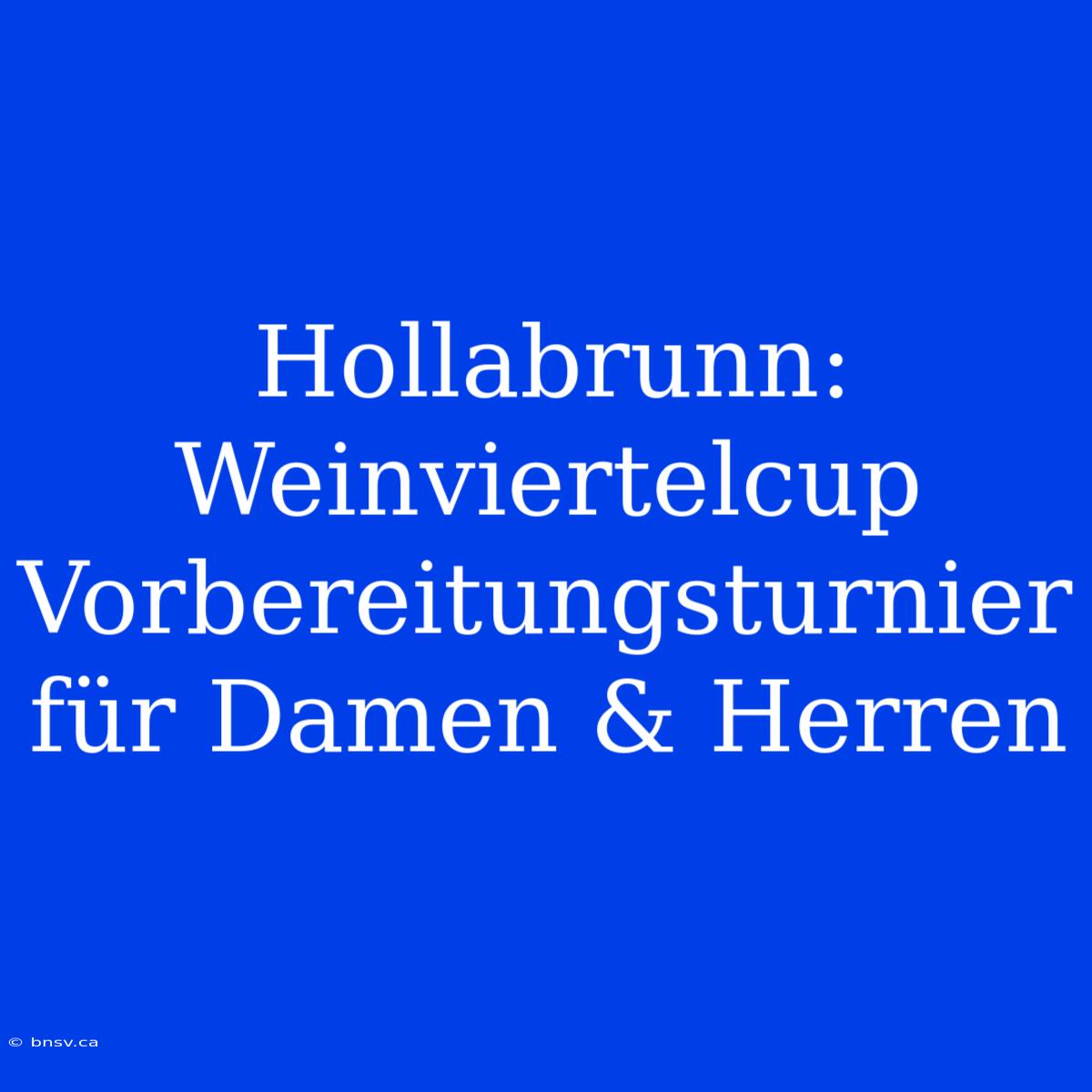 Hollabrunn: Weinviertelcup Vorbereitungsturnier Für Damen & Herren