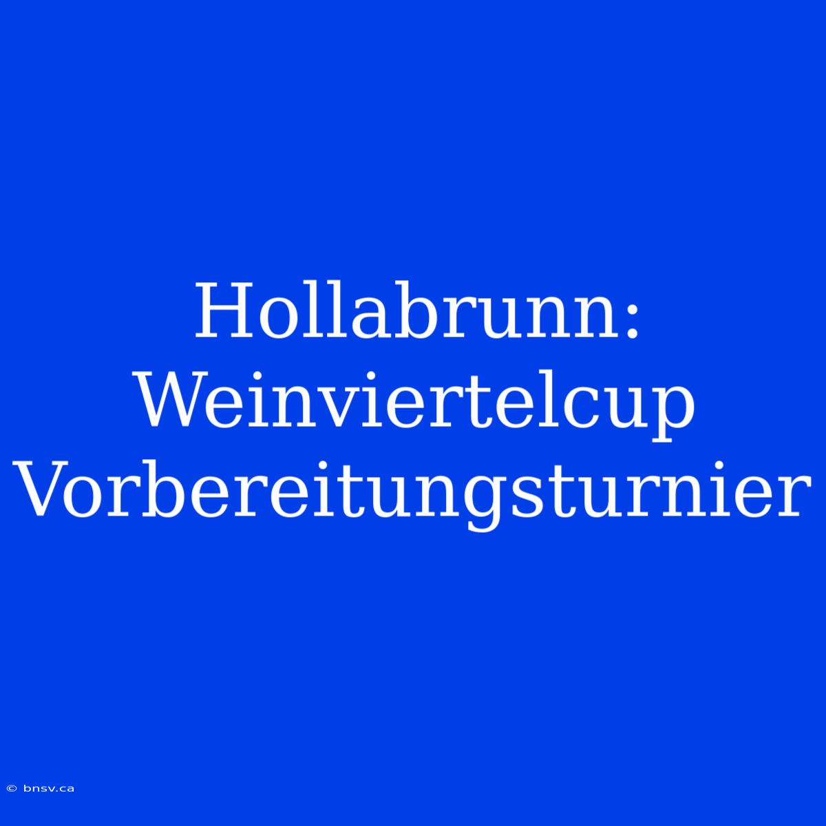 Hollabrunn: Weinviertelcup Vorbereitungsturnier