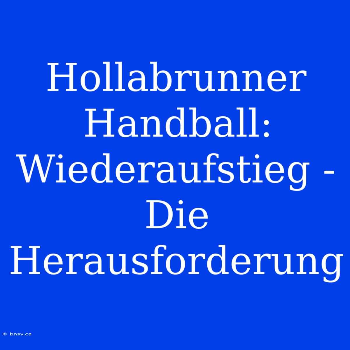 Hollabrunner Handball: Wiederaufstieg - Die Herausforderung