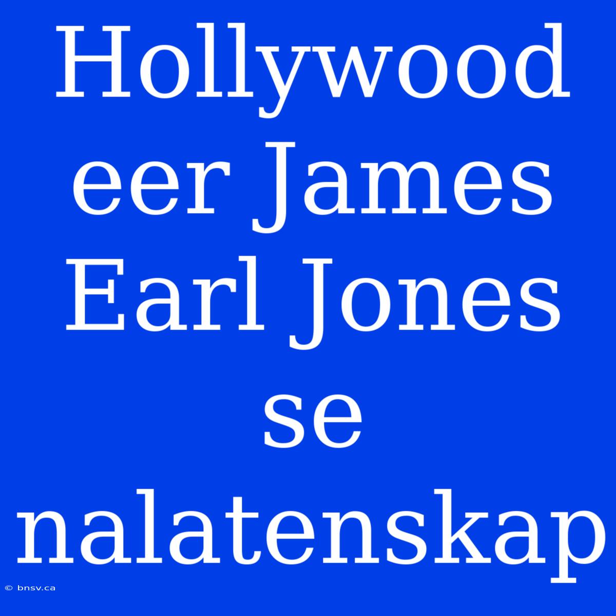 Hollywood Eer James Earl Jones Se Nalatenskap