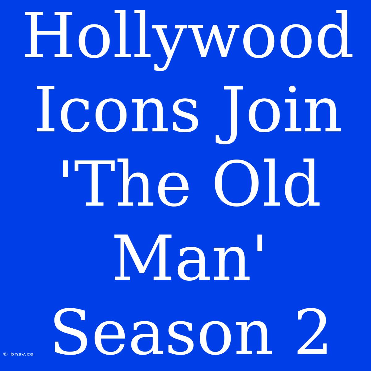 Hollywood Icons Join 'The Old Man' Season 2