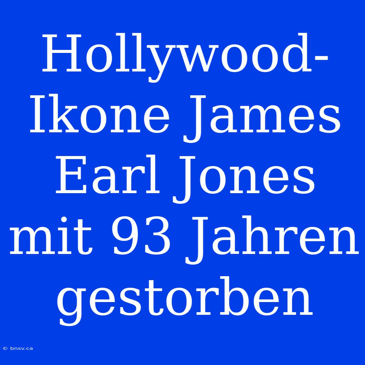 Hollywood-Ikone James Earl Jones Mit 93 Jahren Gestorben