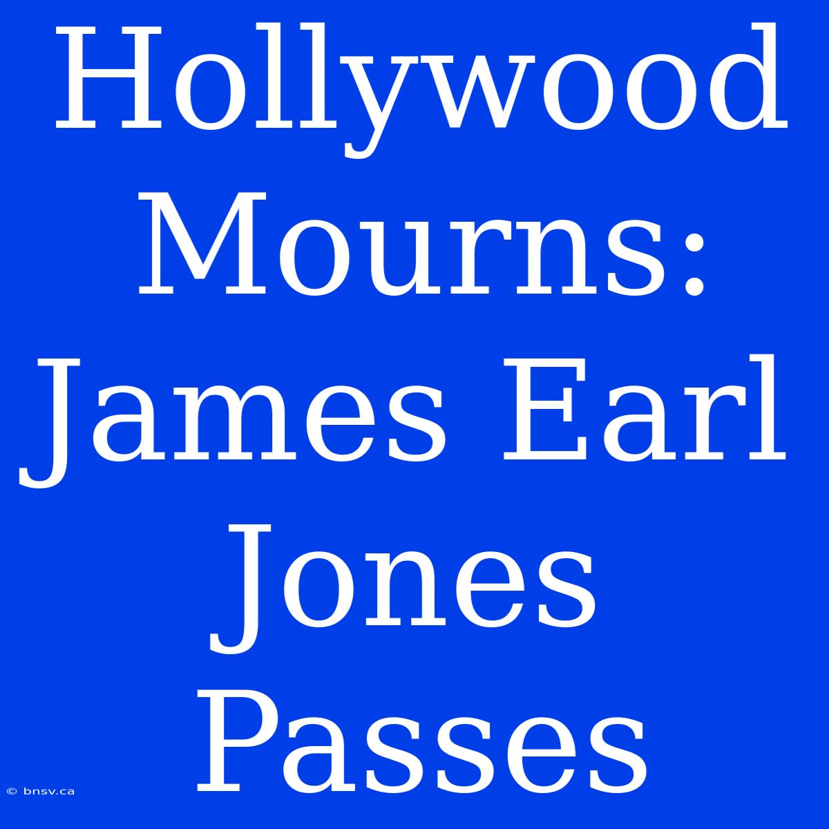 Hollywood Mourns: James Earl Jones Passes