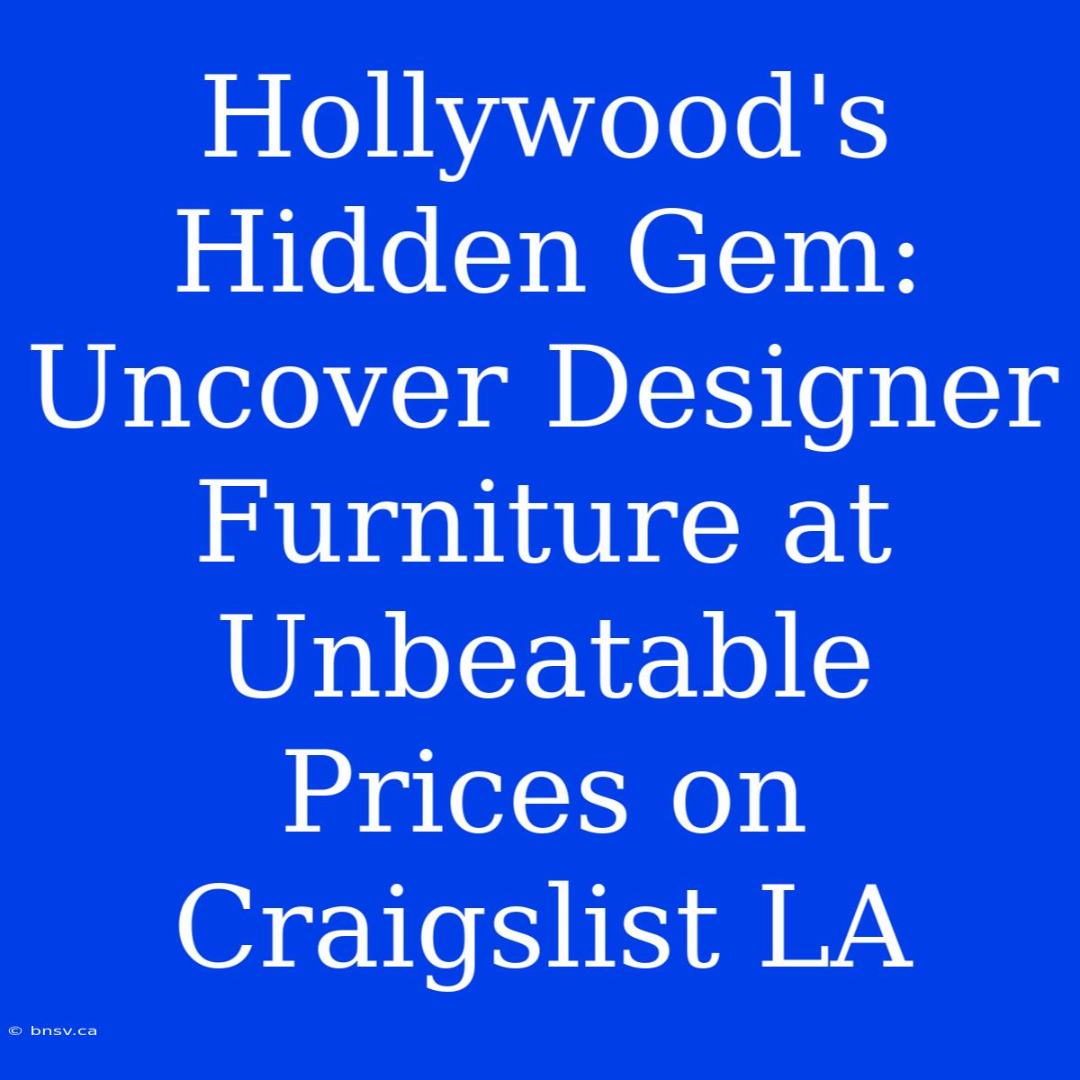 Hollywood's Hidden Gem: Uncover Designer Furniture At Unbeatable Prices On Craigslist LA