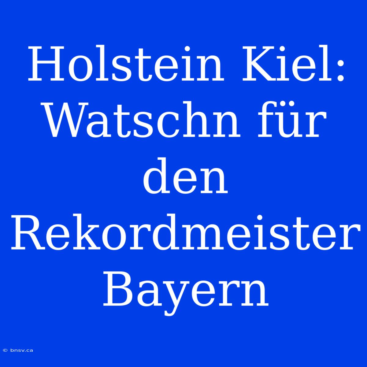 Holstein Kiel: Watschn Für Den Rekordmeister Bayern