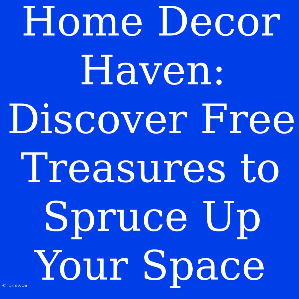 Home Decor Haven: Discover Free Treasures To Spruce Up Your Space