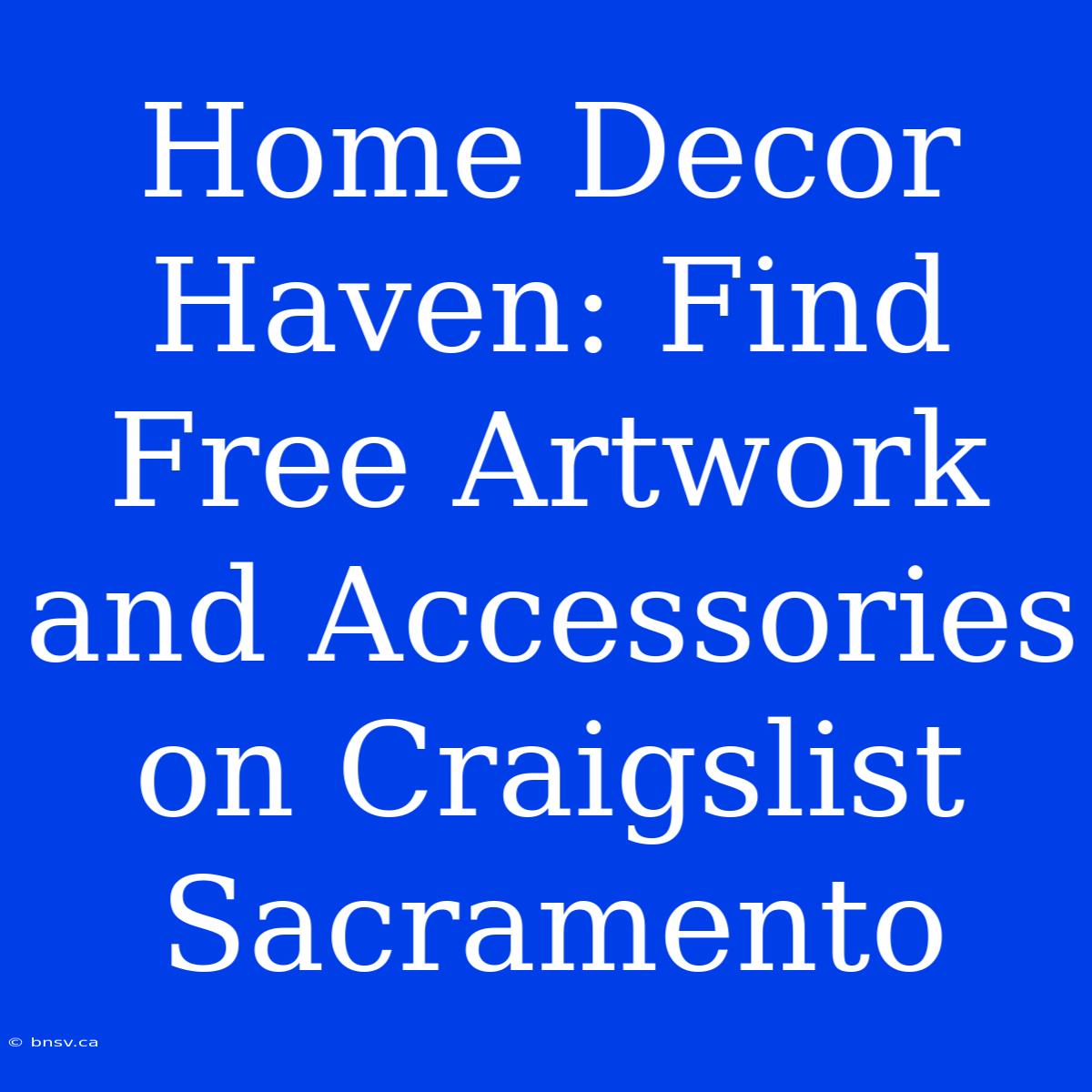 Home Decor Haven: Find Free Artwork And Accessories On Craigslist Sacramento