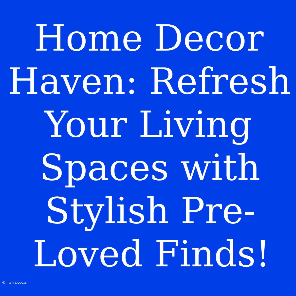 Home Decor Haven: Refresh Your Living Spaces With Stylish Pre-Loved Finds!