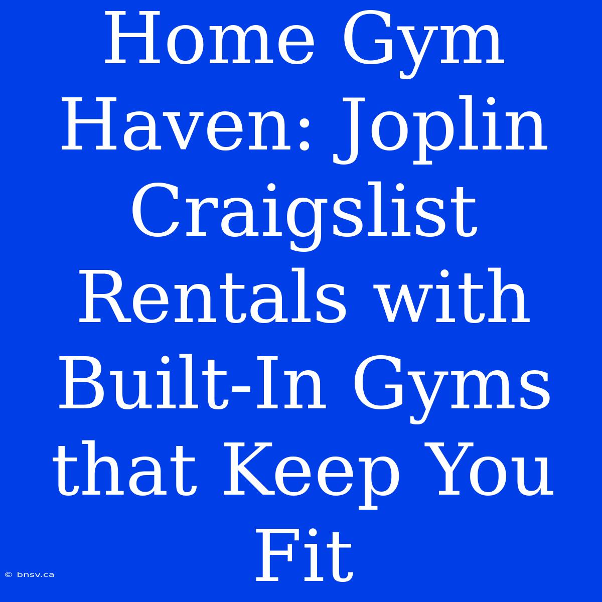 Home Gym Haven: Joplin Craigslist Rentals With Built-In Gyms That Keep You Fit