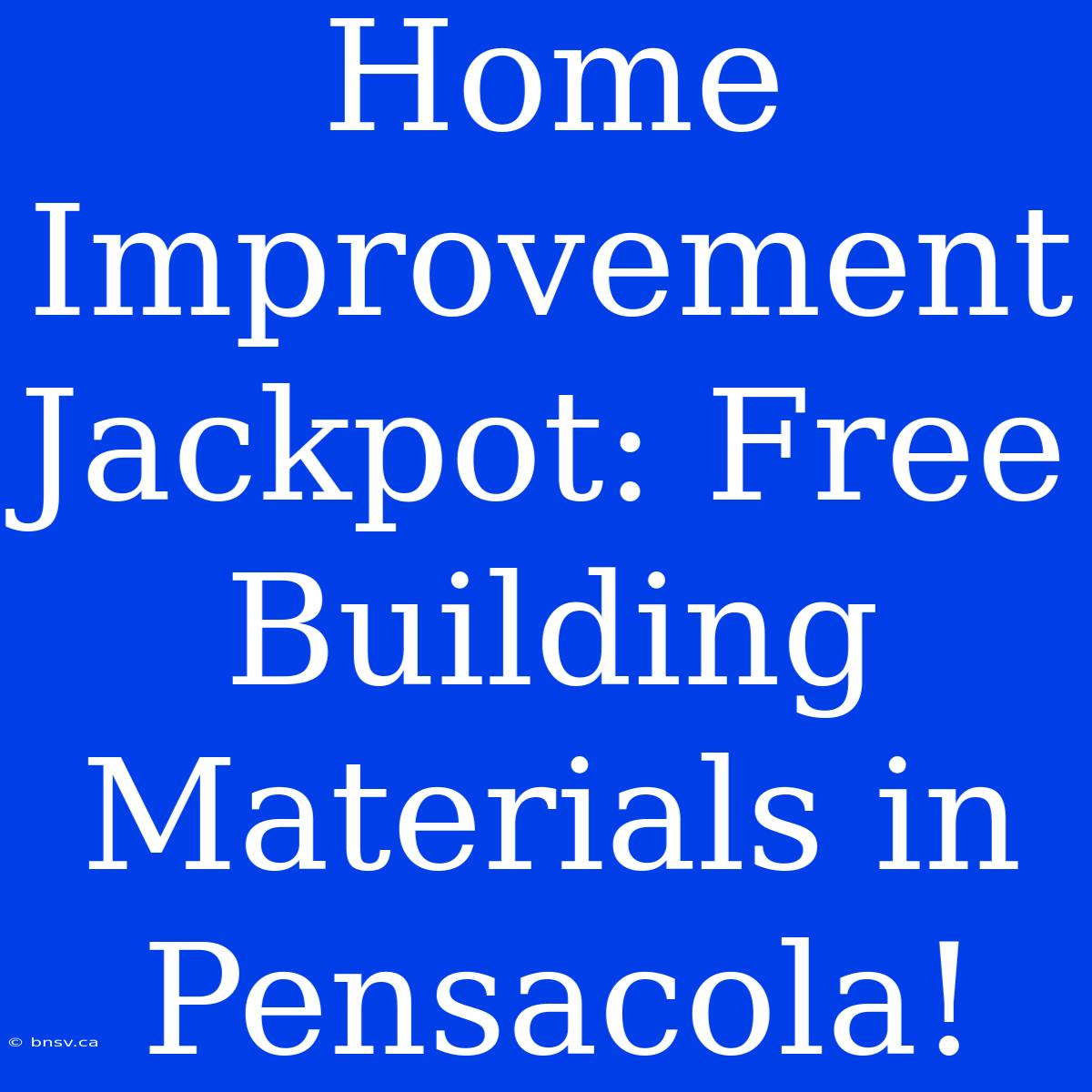 Home Improvement Jackpot: Free Building Materials In Pensacola!