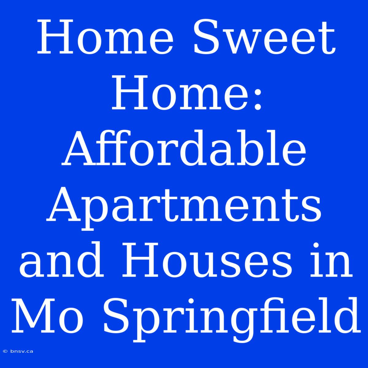 Home Sweet Home: Affordable Apartments And Houses In Mo Springfield