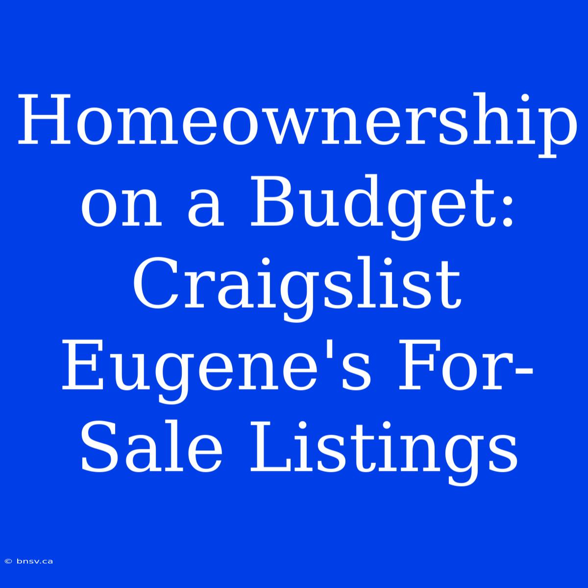 Homeownership On A Budget: Craigslist Eugene's For-Sale Listings