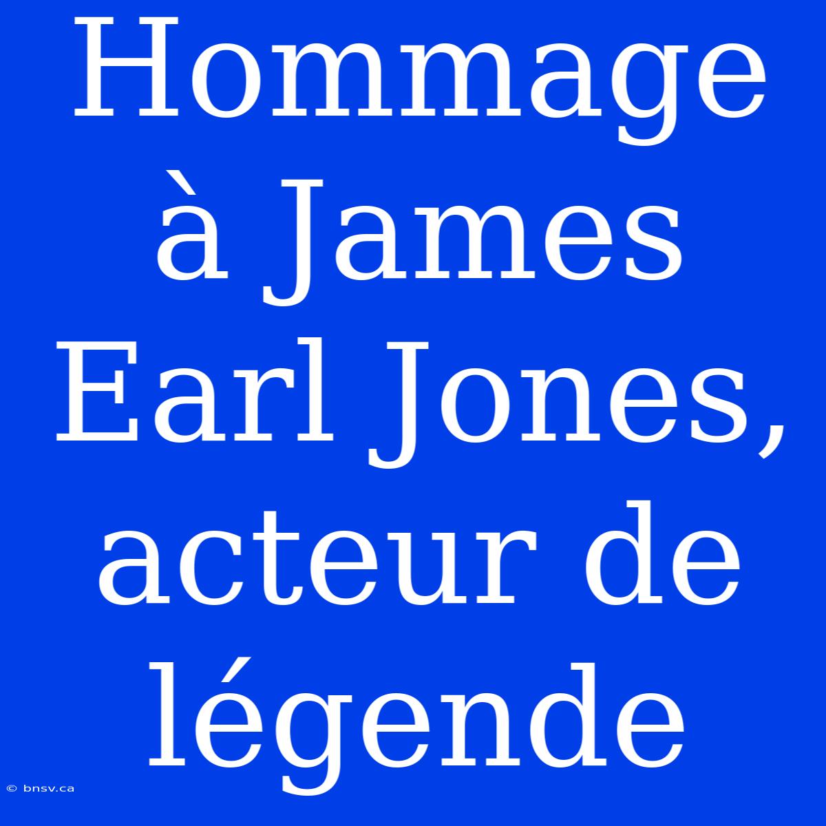 Hommage À James Earl Jones, Acteur De Légende