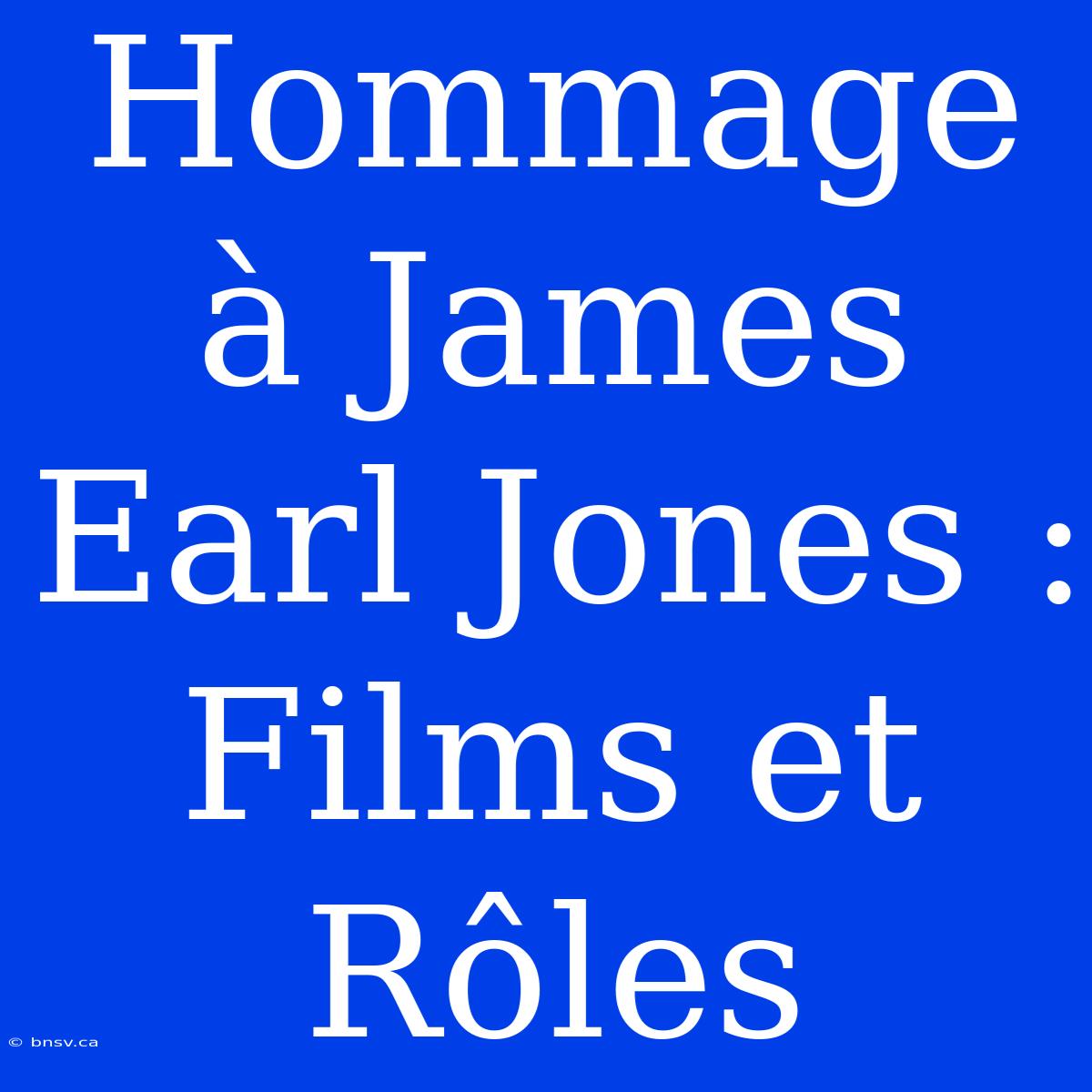 Hommage À James Earl Jones : Films Et Rôles