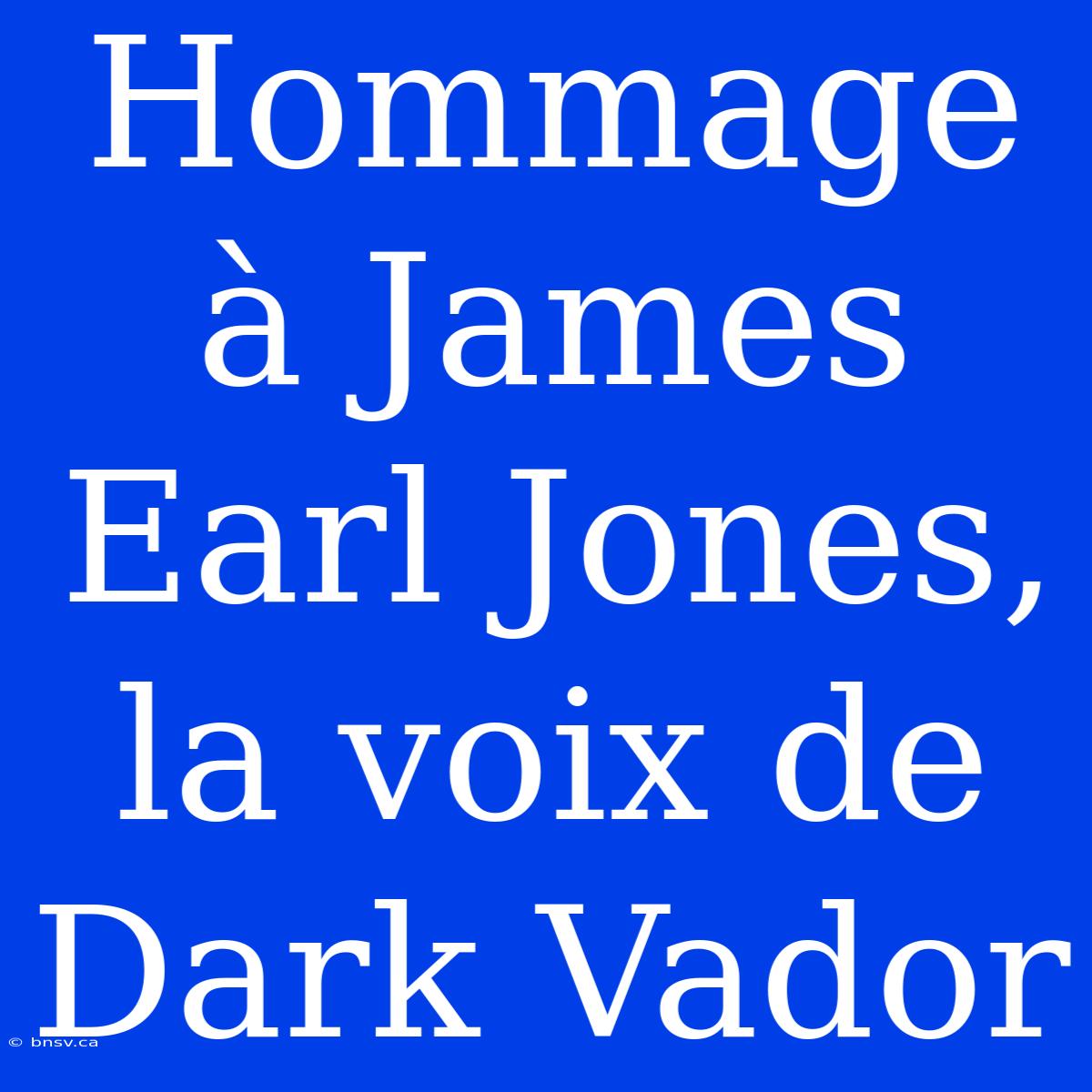 Hommage À James Earl Jones, La Voix De Dark Vador