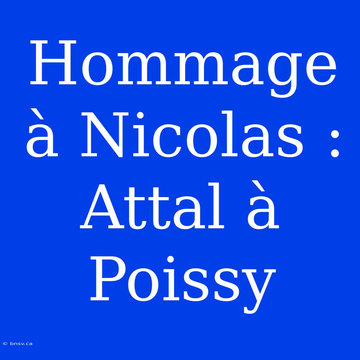 Hommage À Nicolas : Attal À Poissy