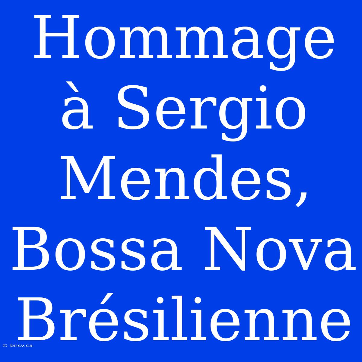 Hommage À Sergio Mendes, Bossa Nova Brésilienne