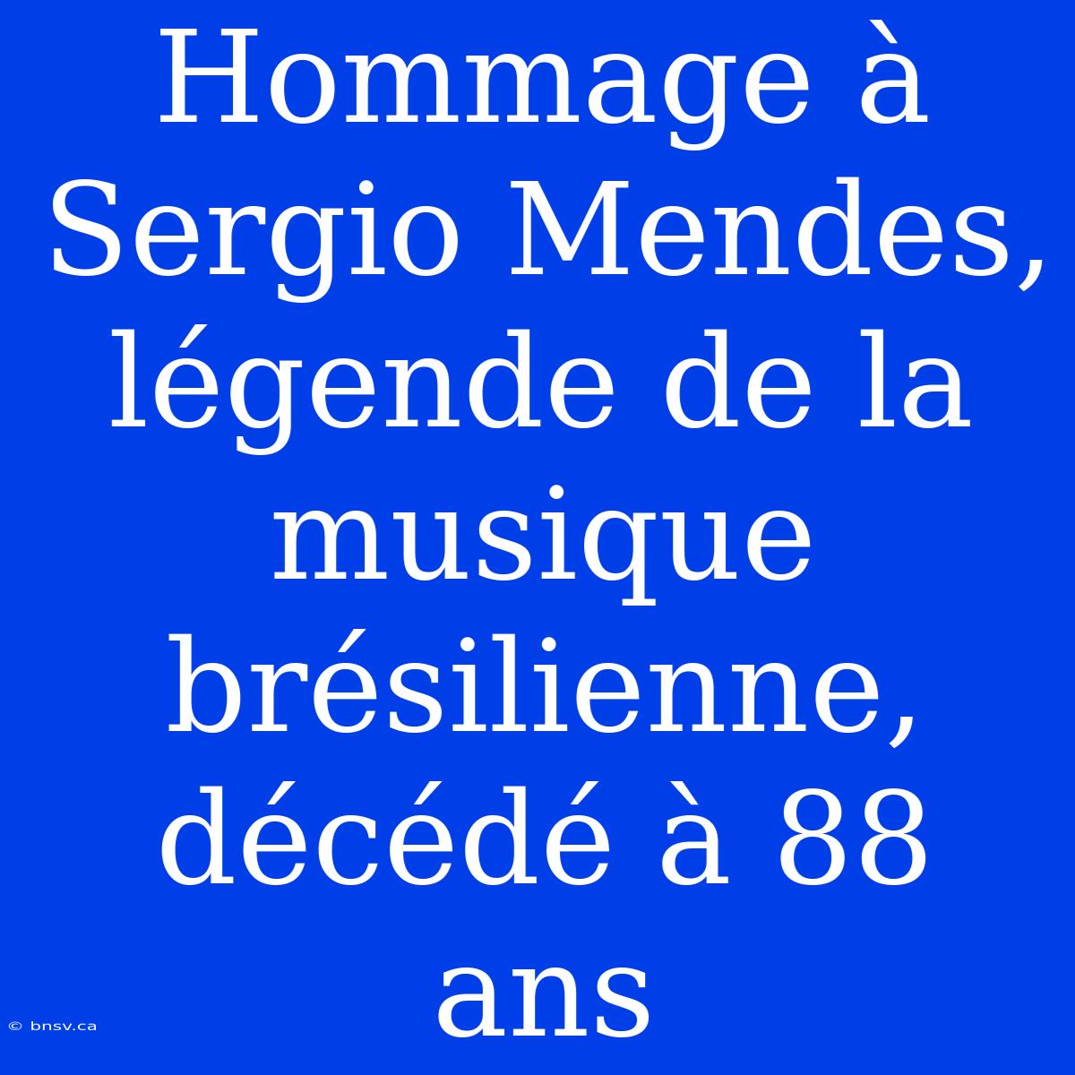 Hommage À Sergio Mendes, Légende De La Musique Brésilienne, Décédé À 88 Ans