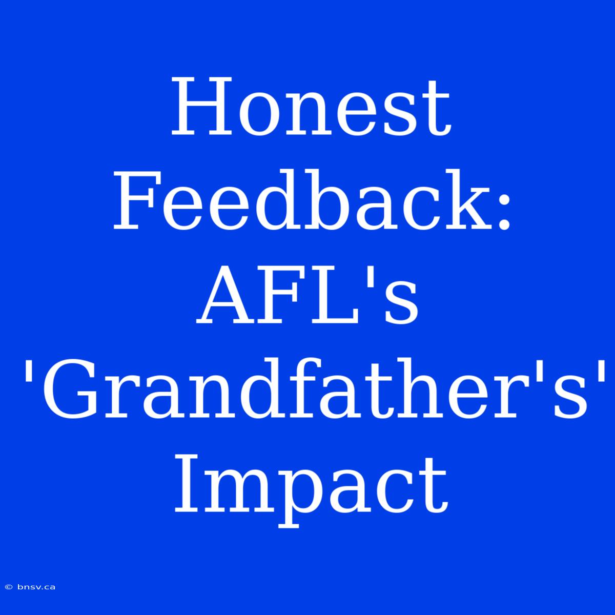 Honest Feedback: AFL's 'Grandfather's' Impact