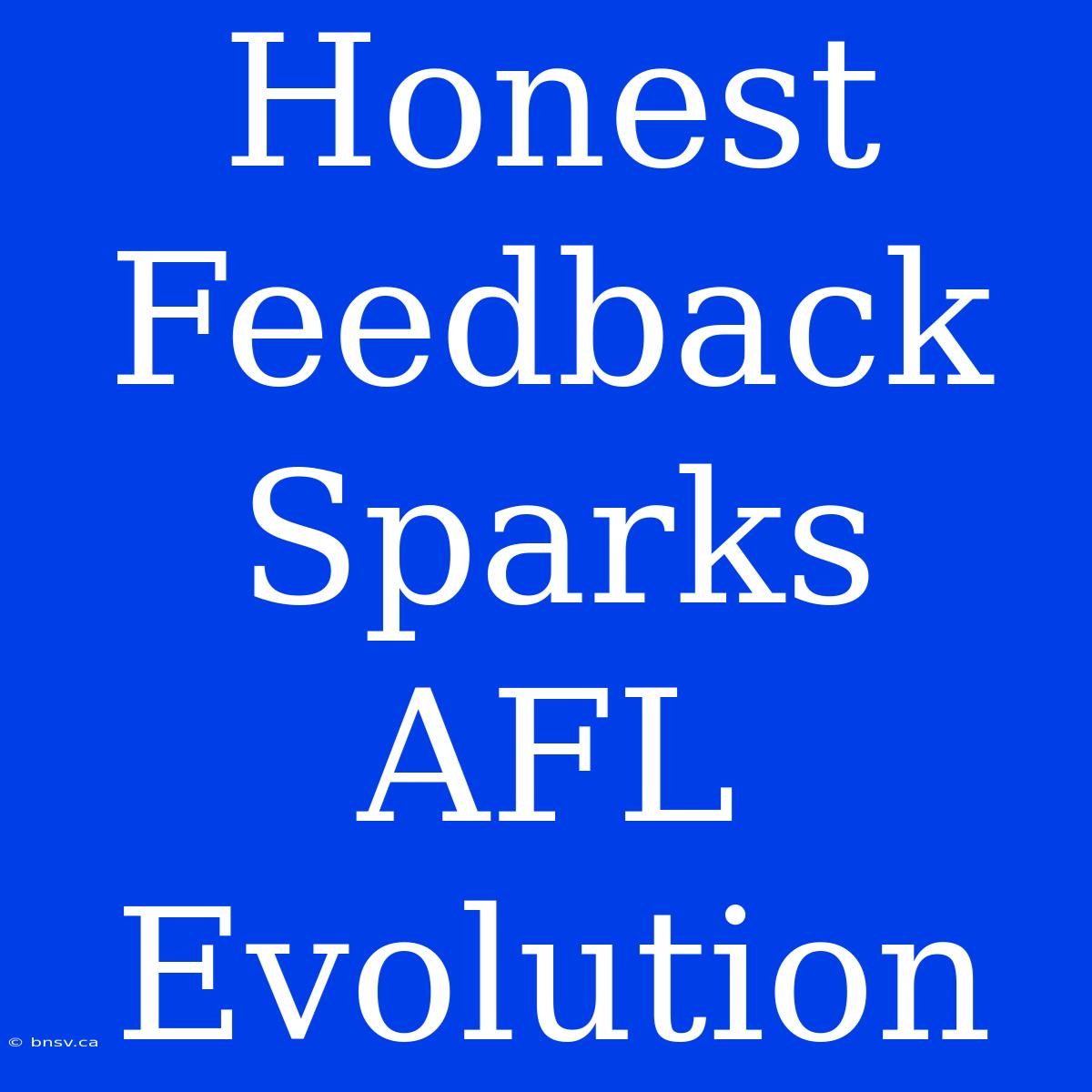 Honest Feedback Sparks AFL Evolution