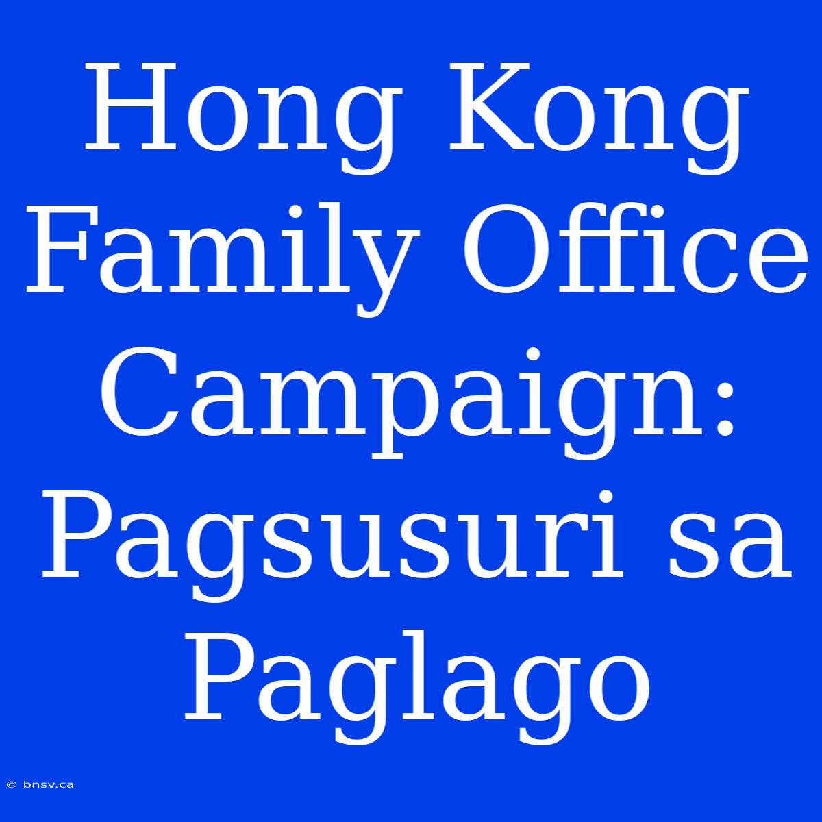 Hong Kong Family Office Campaign: Pagsusuri Sa Paglago