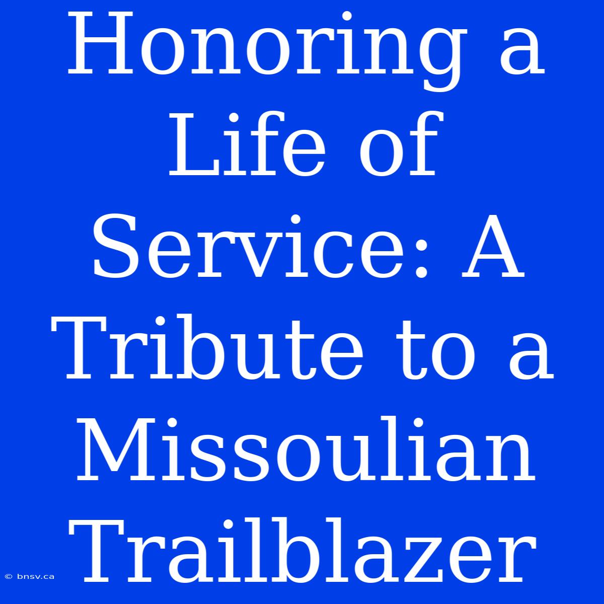 Honoring A Life Of Service: A Tribute To A Missoulian Trailblazer