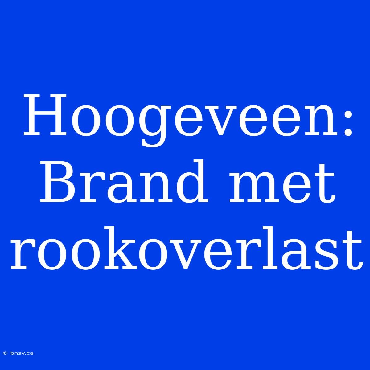 Hoogeveen: Brand Met Rookoverlast