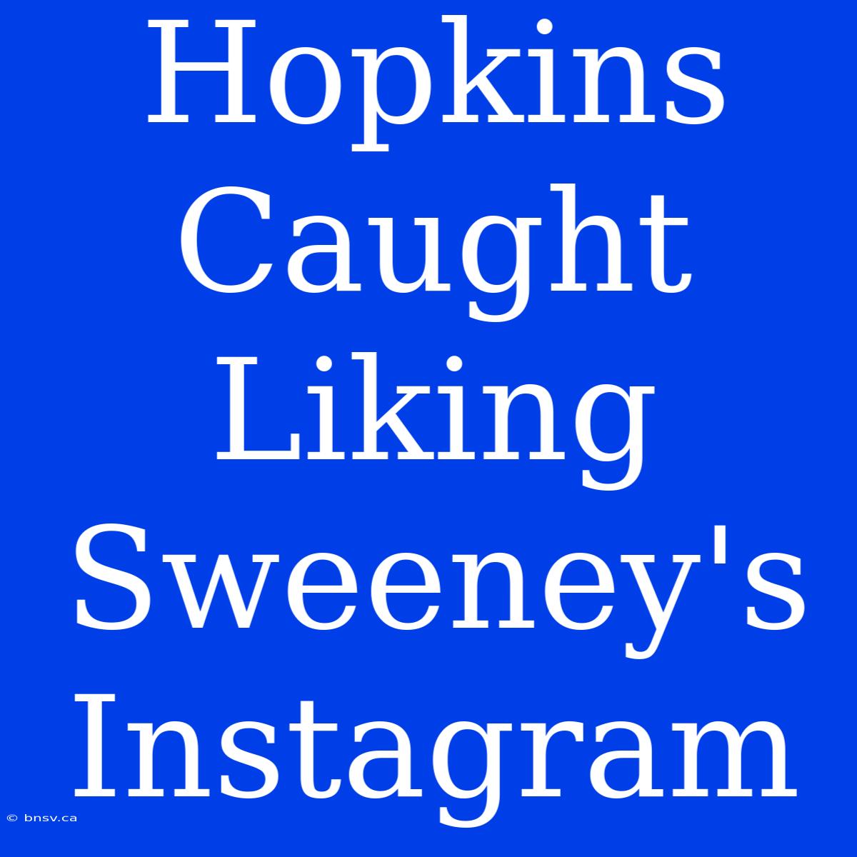 Hopkins Caught Liking Sweeney's Instagram