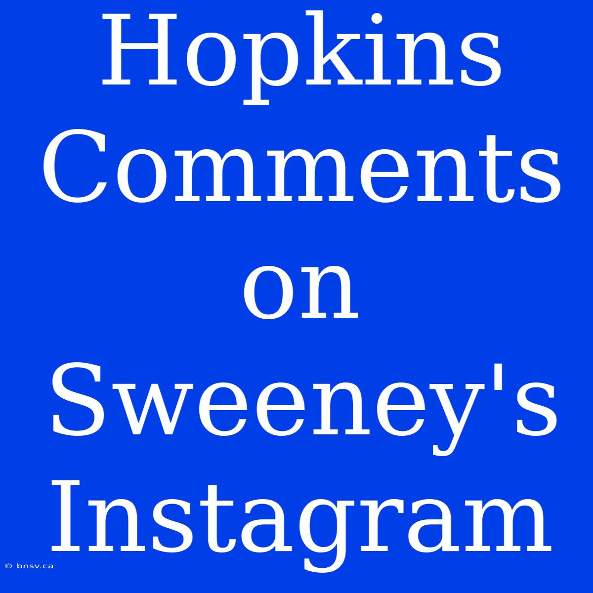 Hopkins Comments On Sweeney's Instagram