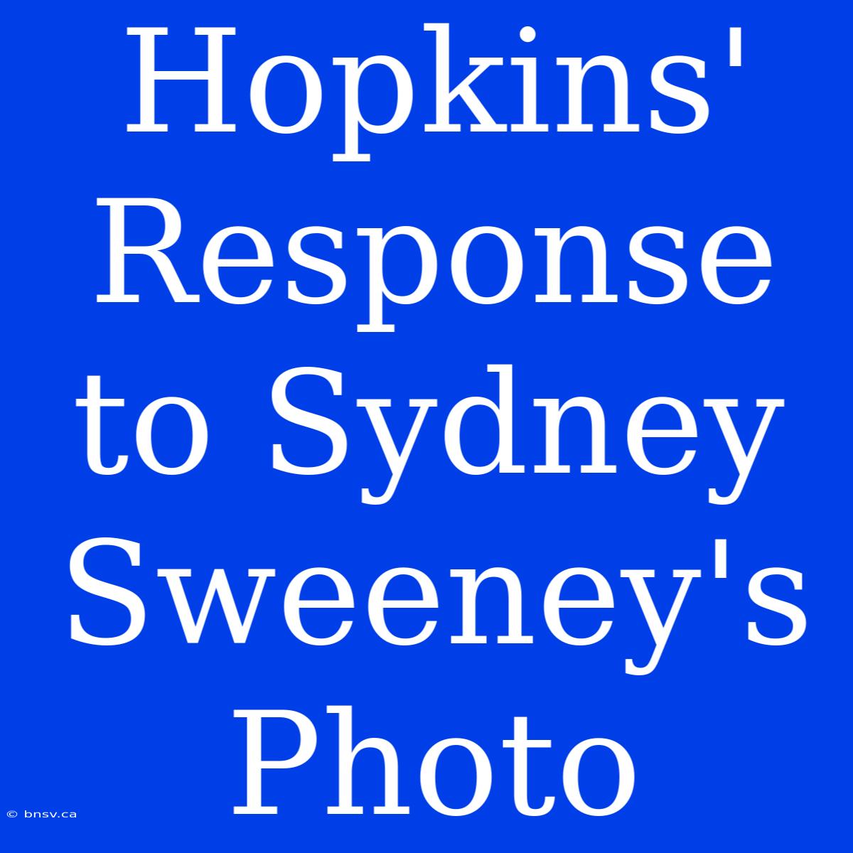 Hopkins' Response To Sydney Sweeney's Photo