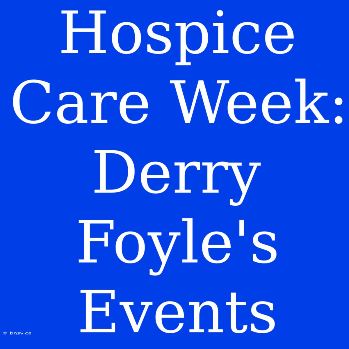 Hospice Care Week: Derry Foyle's Events