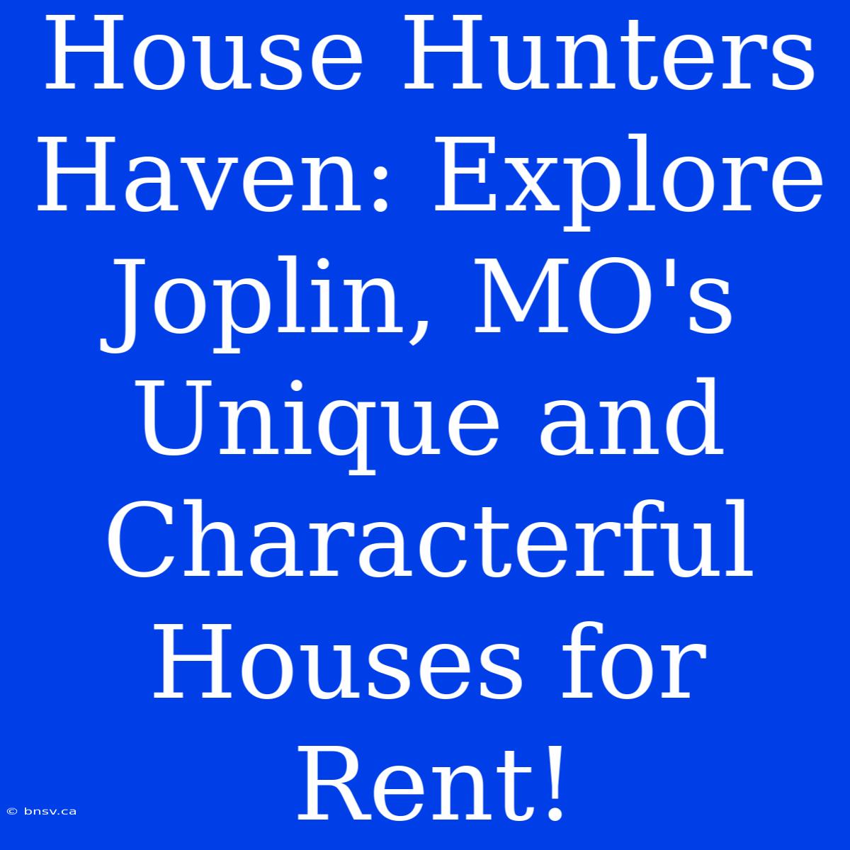 House Hunters Haven: Explore Joplin, MO's Unique And Characterful Houses For Rent!