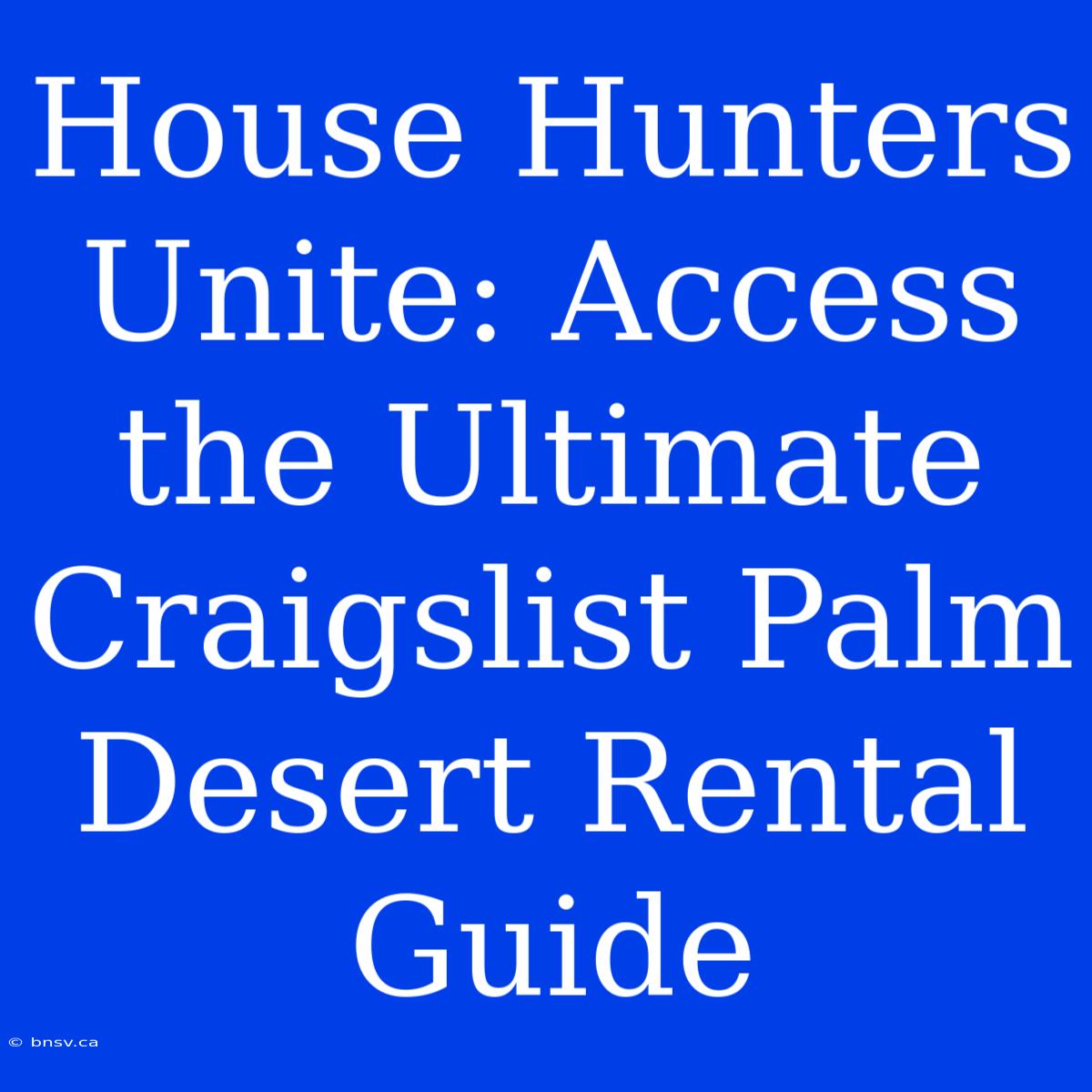 House Hunters Unite: Access The Ultimate Craigslist Palm Desert Rental Guide