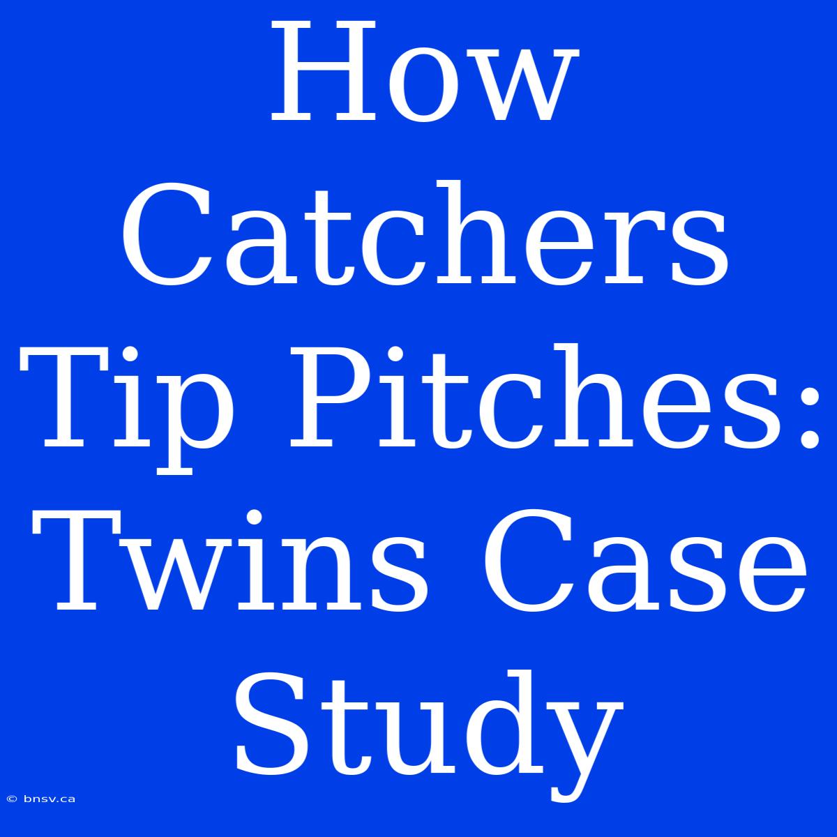 How Catchers Tip Pitches: Twins Case Study