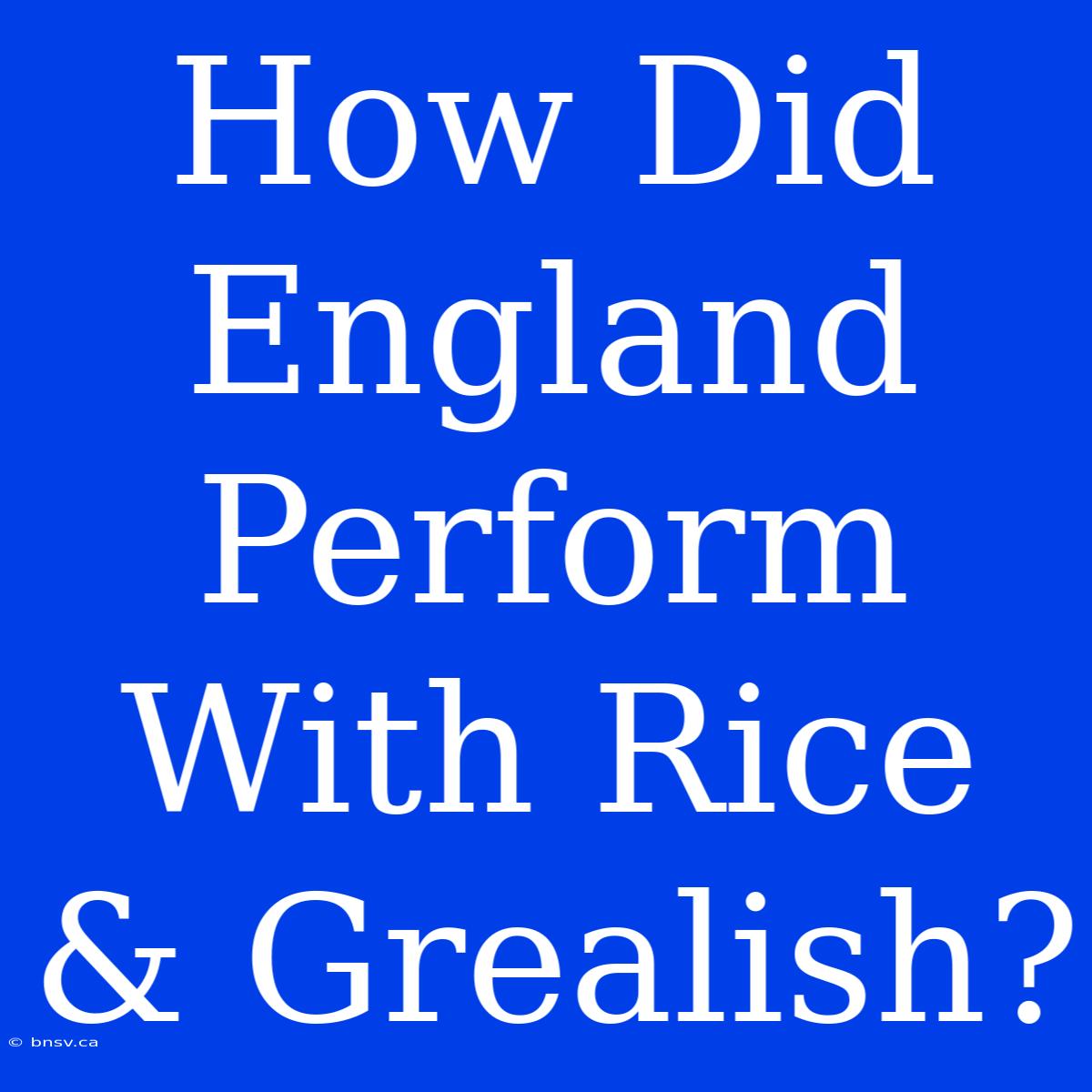 How Did England Perform With Rice & Grealish?