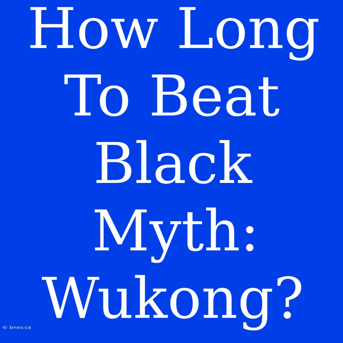 How Long To Beat Black Myth: Wukong?