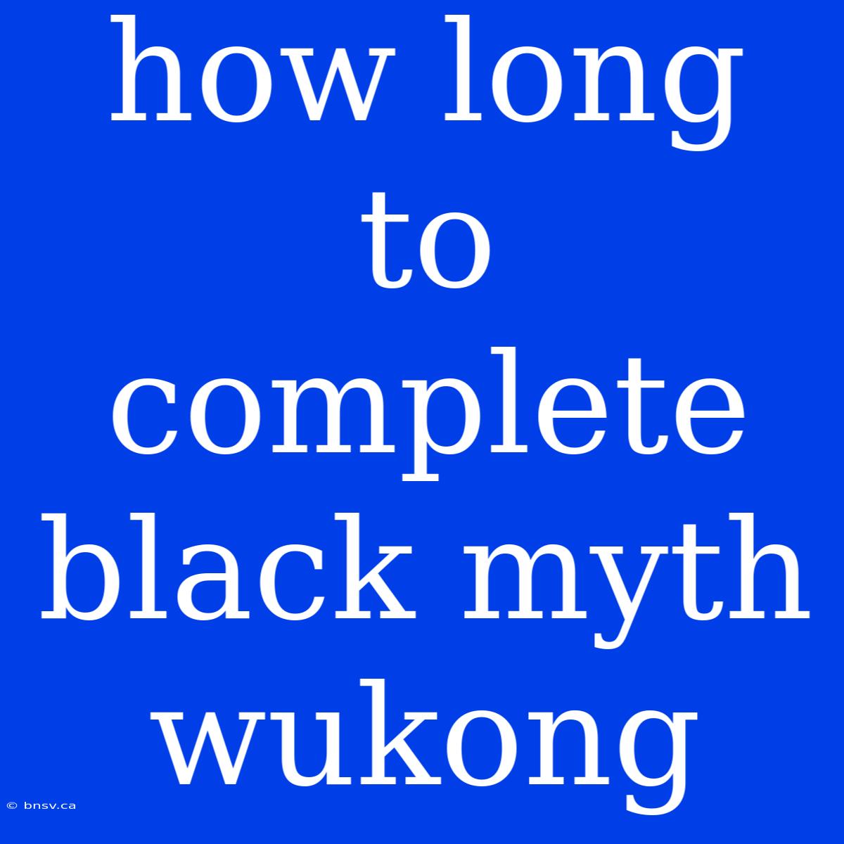 How Long To Complete Black Myth Wukong