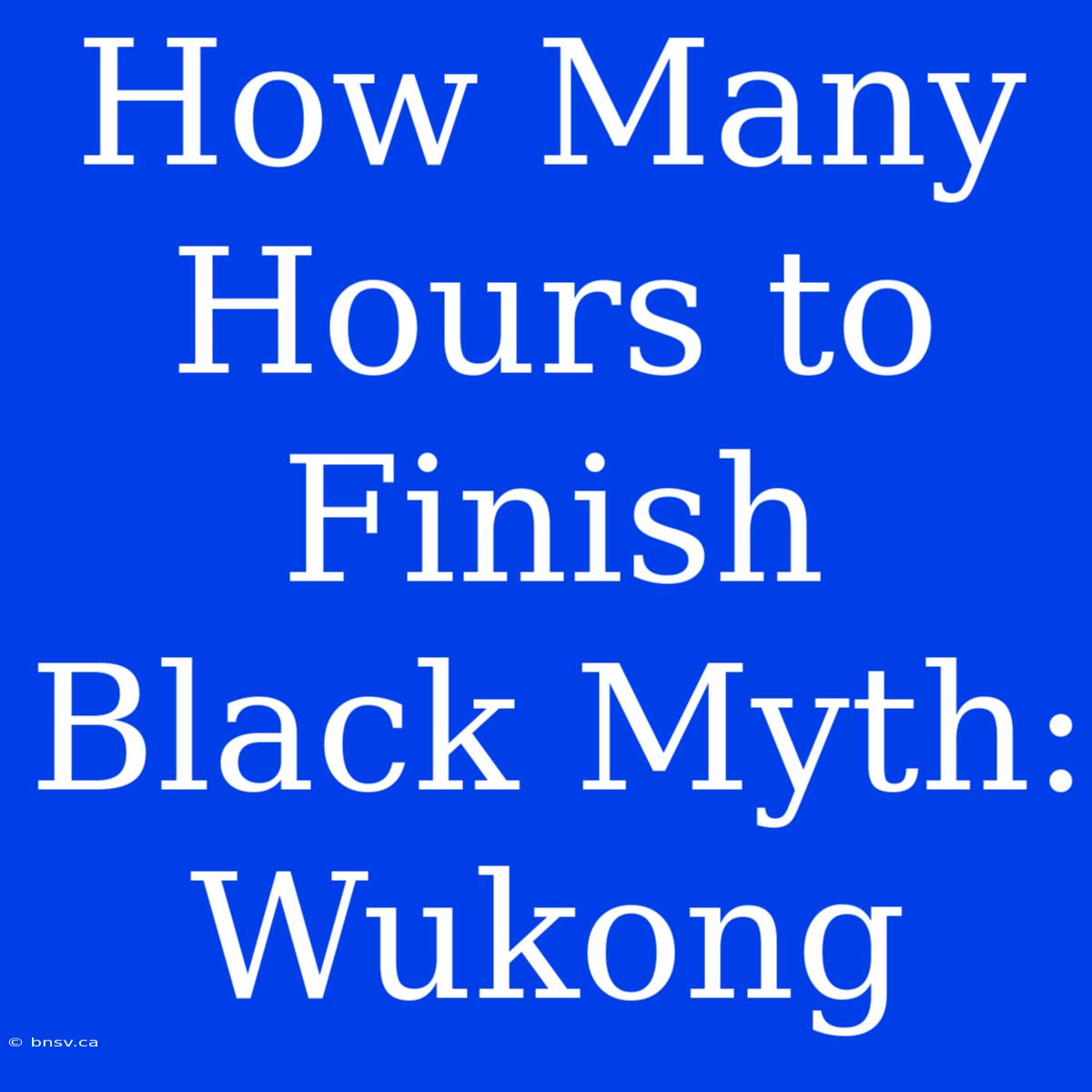 How Many Hours To Finish Black Myth: Wukong