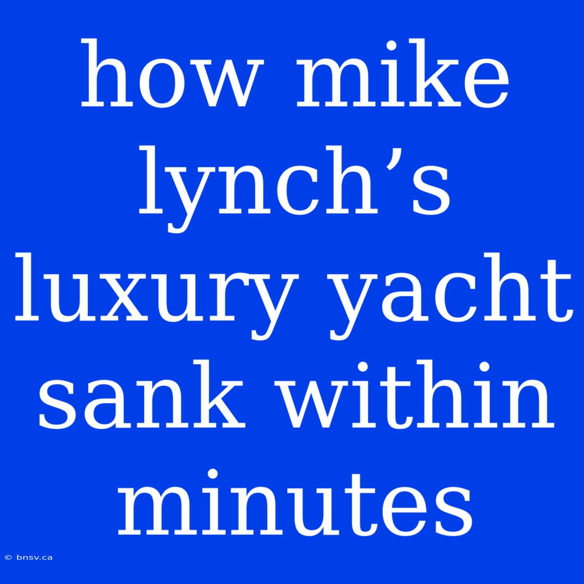 How Mike Lynch’s Luxury Yacht Sank Within Minutes